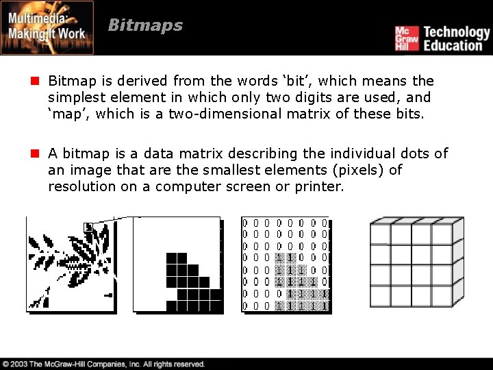 Bitmaps n Bitmap is derived from the words ‘bit’, which means the simplest element