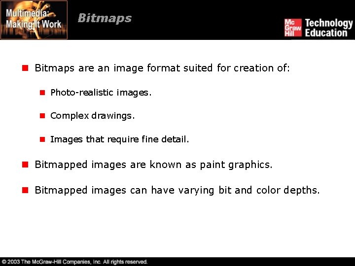 Bitmaps n Bitmaps are an image format suited for creation of: n Photo-realistic images.