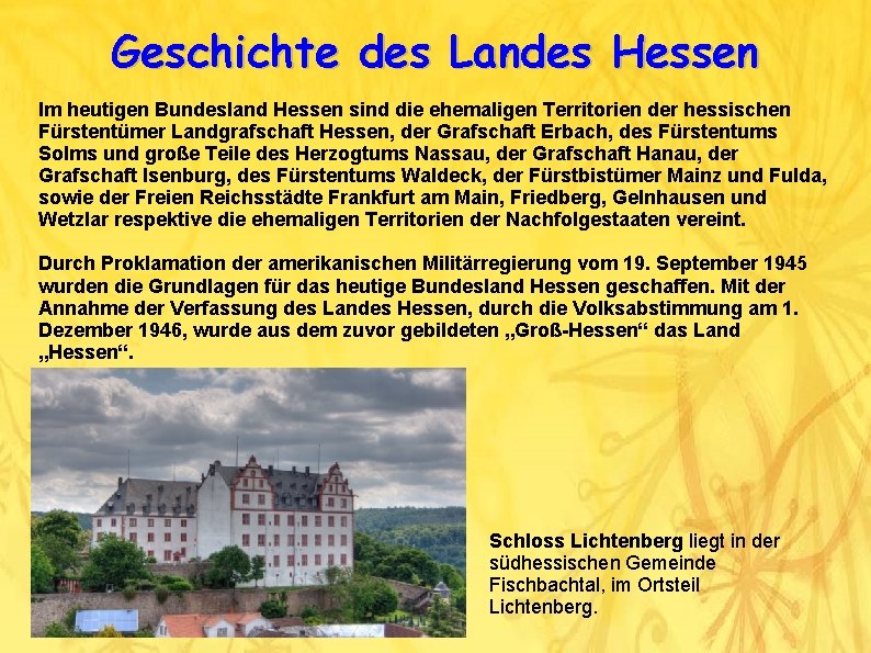 Geschichte des Landes Hessen Im heutigen Bundesland Hessen sind die ehemaligen Territorien der hessischen