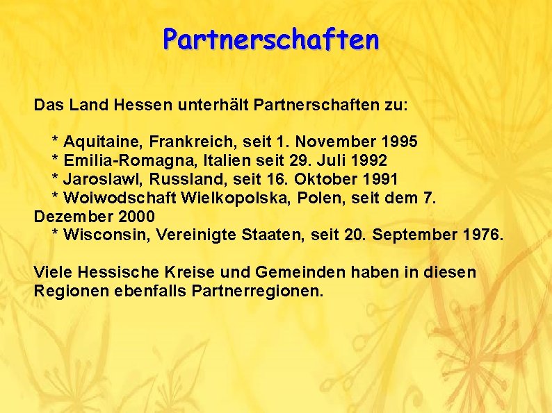 Partnerschaften Das Land Hessen unterhält Partnerschaften zu: * Aquitaine, Frankreich, seit 1. November 1995