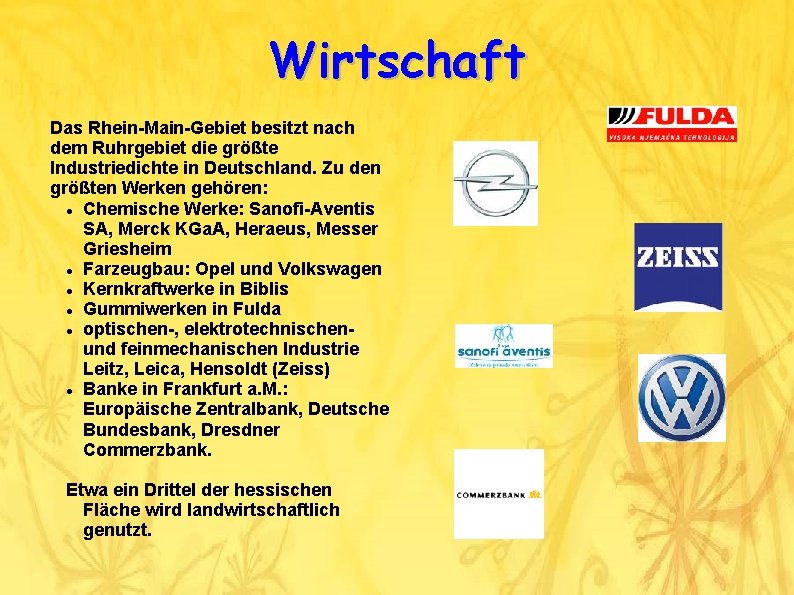 Wirtschaft Das Rhein-Main-Gebiet besitzt nach dem Ruhrgebiet die größte Industriedichte in Deutschland. Zu den