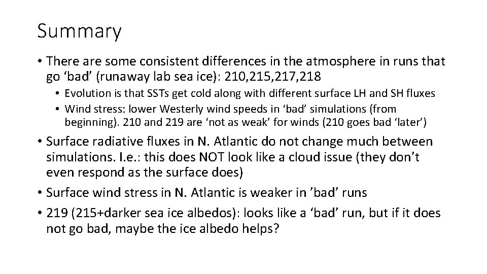 Summary • There are some consistent differences in the atmosphere in runs that go