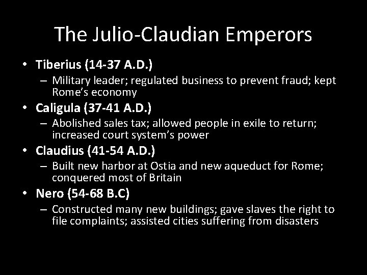 The Julio-Claudian Emperors • Tiberius (14 -37 A. D. ) – Military leader; regulated