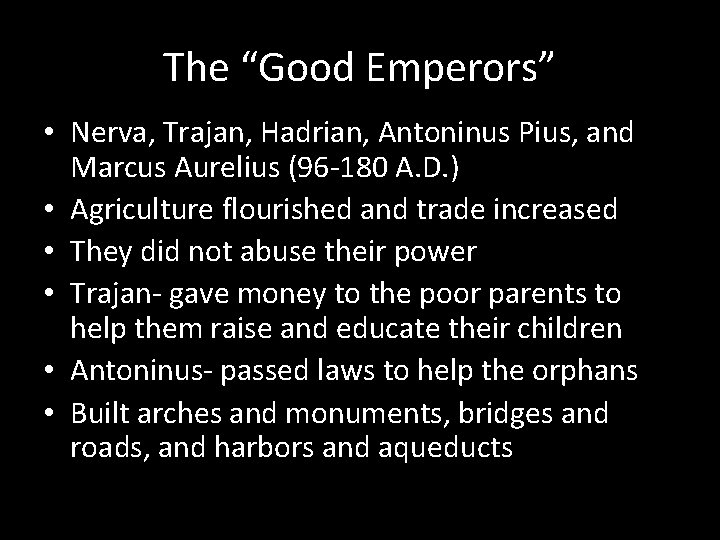 The “Good Emperors” • Nerva, Trajan, Hadrian, Antoninus Pius, and Marcus Aurelius (96 -180