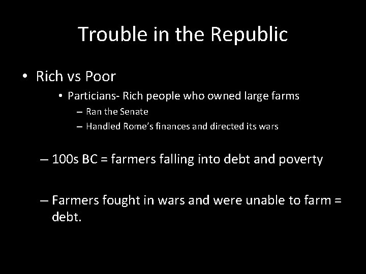 Trouble in the Republic • Rich vs Poor • Particians- Rich people who owned