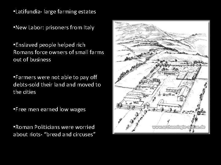  • Latifundia- large farming estates • New Labor: prisoners from Italy • Enslaved
