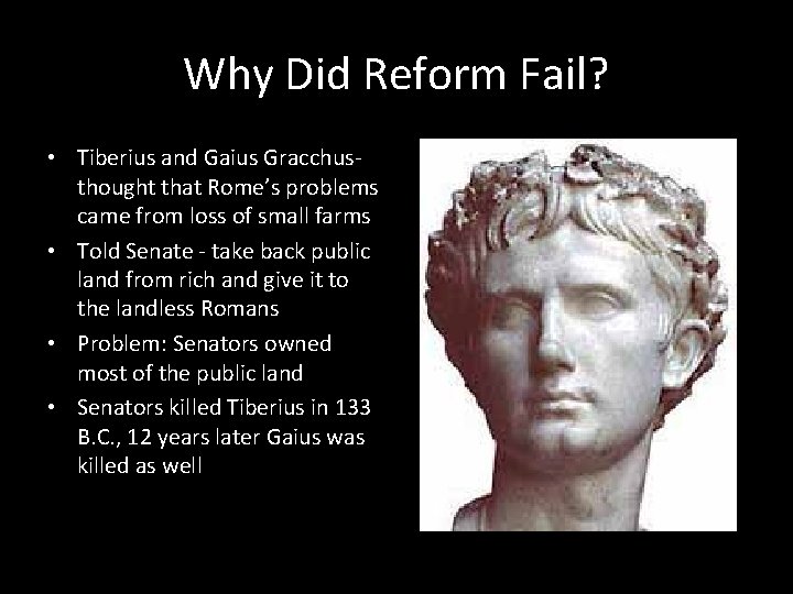 Why Did Reform Fail? • Tiberius and Gaius Gracchusthought that Rome’s problems came from
