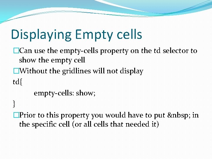 Displaying Empty cells �Can use the empty-cells property on the td selector to show Displaying Empty cells �Can use the empty-cells property on the td selector to show