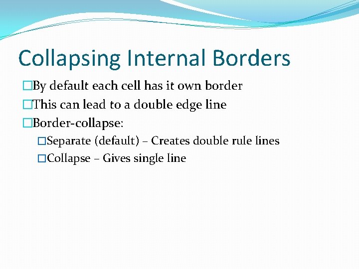 Collapsing Internal Borders �By default each cell has it own border �This can lead Collapsing Internal Borders �By default each cell has it own border �This can lead