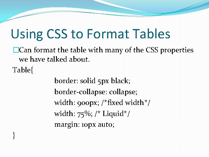 Using CSS to Format Tables �Can format the table with many of the CSS Using CSS to Format Tables �Can format the table with many of the CSS