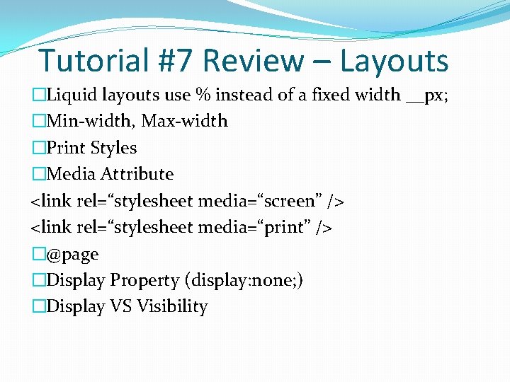 Tutorial #7 Review – Layouts �Liquid layouts use % instead of a fixed width Tutorial #7 Review – Layouts �Liquid layouts use % instead of a fixed width