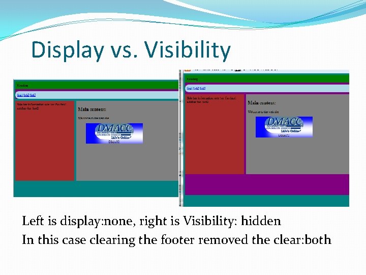 Display vs. Visibility Left is display: none, right is Visibility: hidden In this case Display vs. Visibility Left is display: none, right is Visibility: hidden In this case