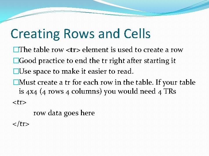 Creating Rows and Cells �The table row <tr> element is used to create a Creating Rows and Cells �The table row <tr> element is used to create a