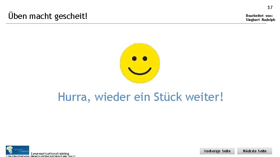 17 Üben macht gescheit! Bearbeitet von: Siegbert Rudolph Hurra, wieder ein Stück weiter! Vorherige