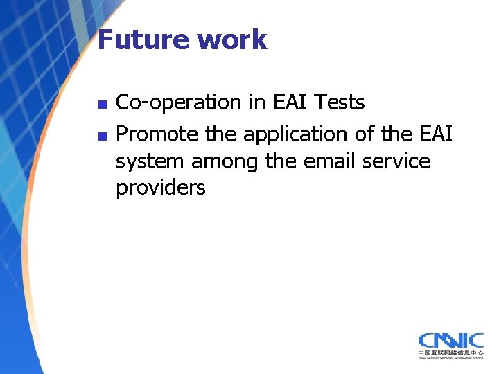 Future work n n Co-operation in EAI Tests Promote the application of the EAI