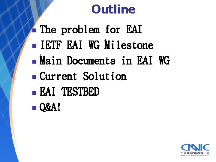 Outline The problem for EAI n IETF EAI WG Milestone n Main Documents in