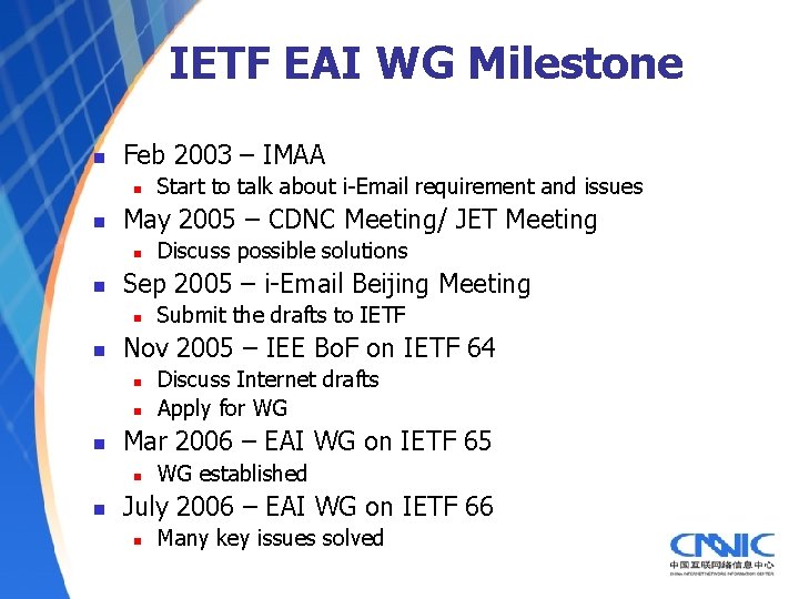 IETF EAI WG Milestone n Feb 2003 – IMAA n n May 2005 –