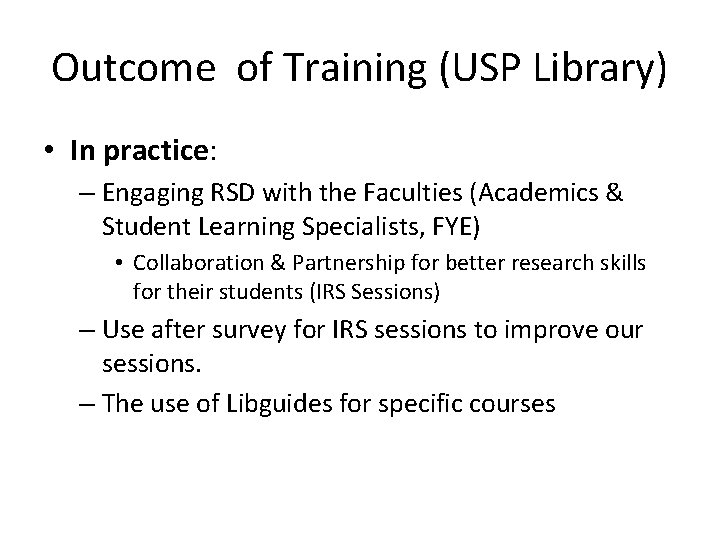 Outcome of Training (USP Library) • In practice: – Engaging RSD with the Faculties
