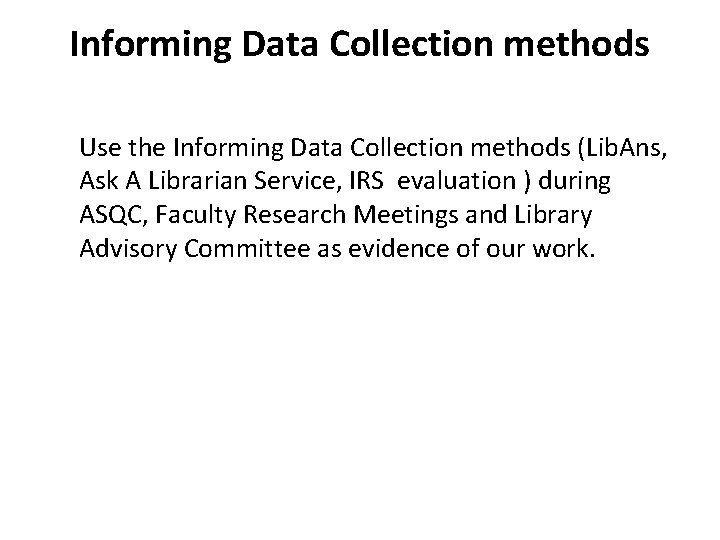 Informing Data Collection methods Use the Informing Data Collection methods (Lib. Ans, Ask A