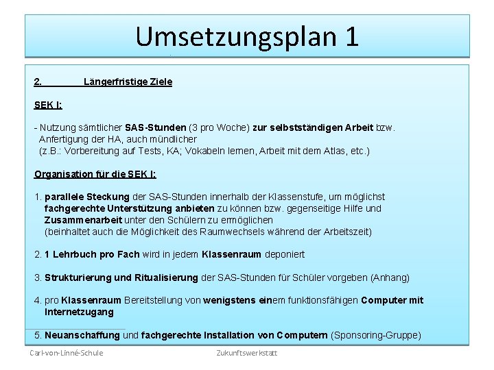 Umsetzungsplan 1 2. Längerfristige Ziele SEK I: - Nutzung sämtlicher SAS-Stunden (3 pro Woche)