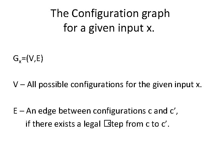 The Configuration graph for a given input x. Gx=(V, E) V – All possible