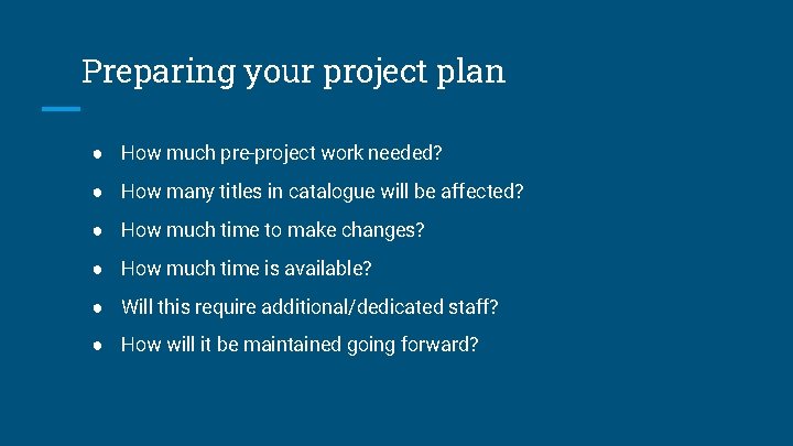 Preparing your project plan ● How much pre-project work needed? ● How many titles