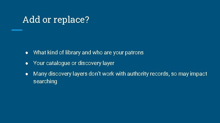 Add or replace? ● What kind of library and who are your patrons ●