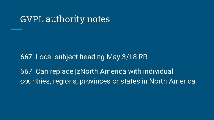 GVPL authority notes 667 Local subject heading May 3/18 RR 667 Can replace |z.