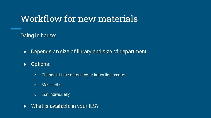 Workflow for new materials Doing in house: ● Depends on size of library and