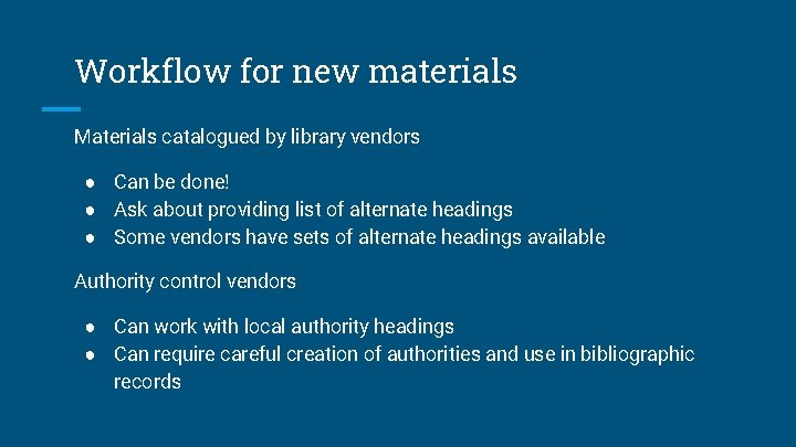 Workflow for new materials Materials catalogued by library vendors ● Can be done! ●