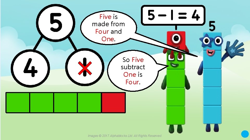 Five is made from Four and One. So Five subtract One is Four. A