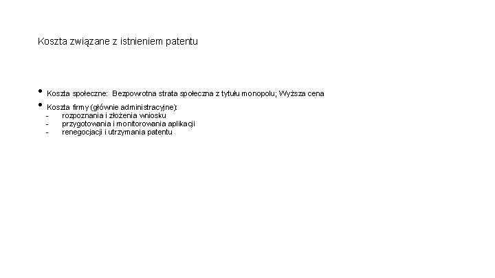 Koszta związane z istnieniem patentu • Koszta społeczne: Bezpowrotna strata społeczna z tytułu monopolu;