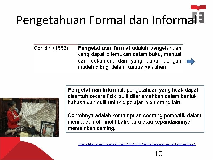 Pengetahuan Formal dan Informal Conklin (1996) Pengetahuan formal adalah pengetahuan yang dapat ditemukan dalam