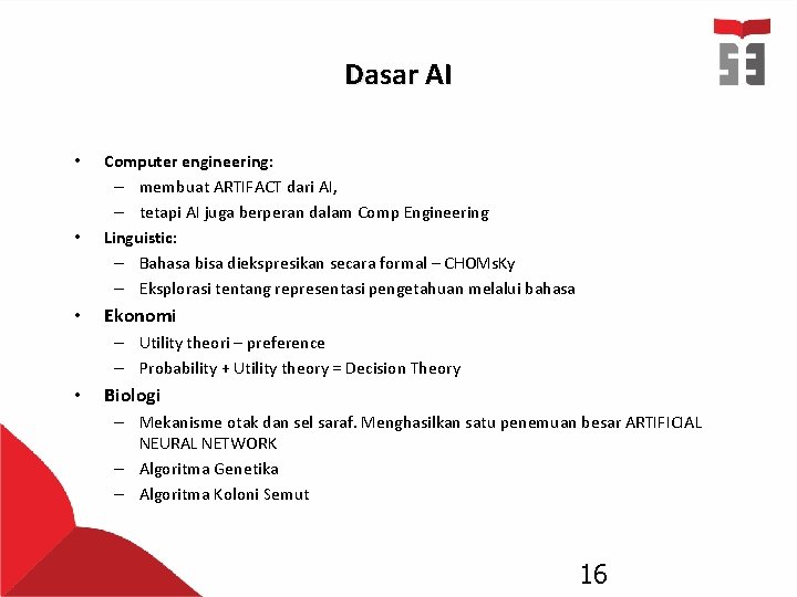 Dasar AI • • • Computer engineering: – membuat ARTIFACT dari AI, – tetapi