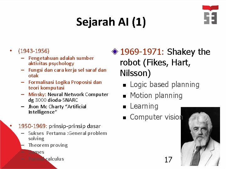 Sejarah AI (1) • (1943 -1956) – Pengetahuan adalah sumber aktivitas psychology – Fungsi