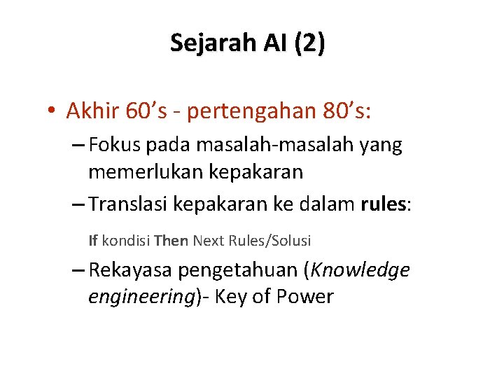 Sejarah AI (2) • Akhir 60’s - pertengahan 80’s: – Fokus pada masalah-masalah yang