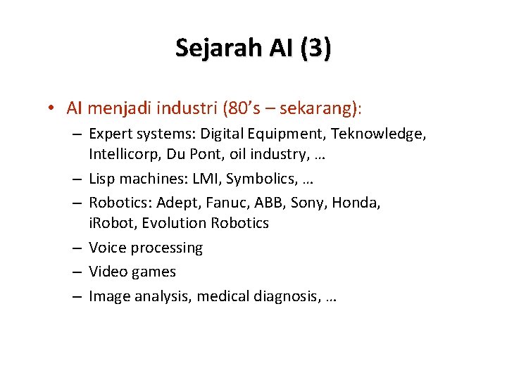 Sejarah AI (3) • AI menjadi industri (80’s – sekarang): – Expert systems: Digital