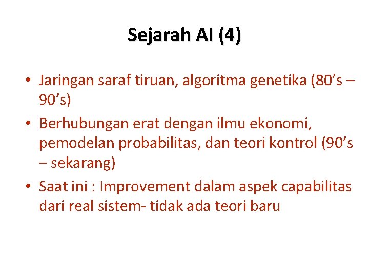 Sejarah AI (4) • Jaringan saraf tiruan, algoritma genetika (80’s – 90’s) • Berhubungan