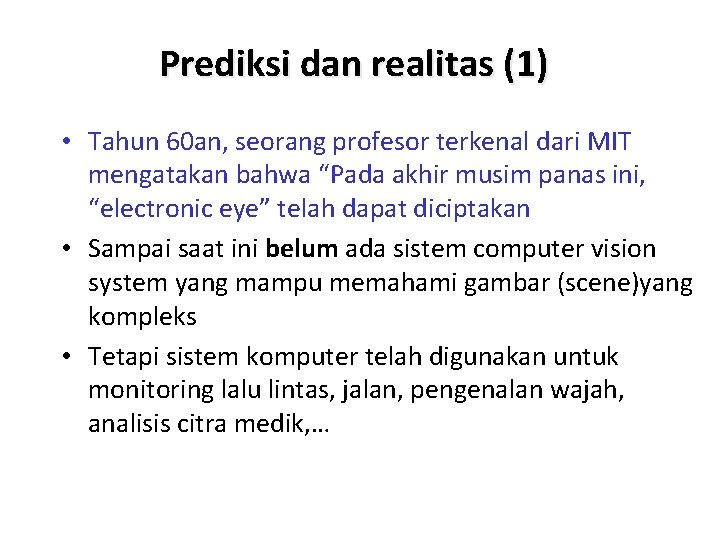 Prediksi dan realitas (1) • Tahun 60 an, seorang profesor terkenal dari MIT mengatakan