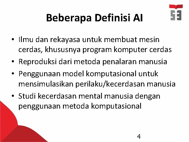 Beberapa Definisi AI • Ilmu dan rekayasa untuk membuat mesin cerdas, khususnya program komputer