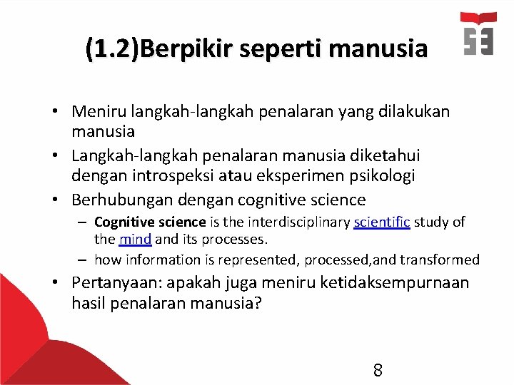 (1. 2)Berpikir seperti manusia • Meniru langkah-langkah penalaran yang dilakukan manusia • Langkah-langkah penalaran