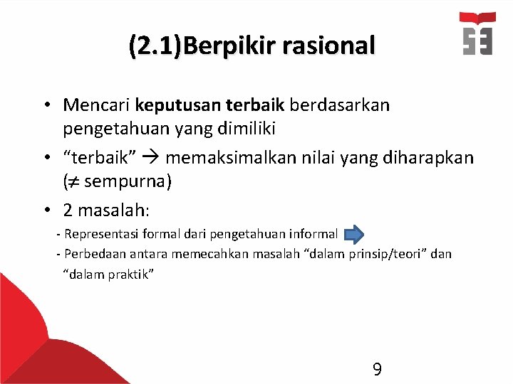 (2. 1)Berpikir rasional • Mencari keputusan terbaik berdasarkan pengetahuan yang dimiliki • “terbaik” memaksimalkan