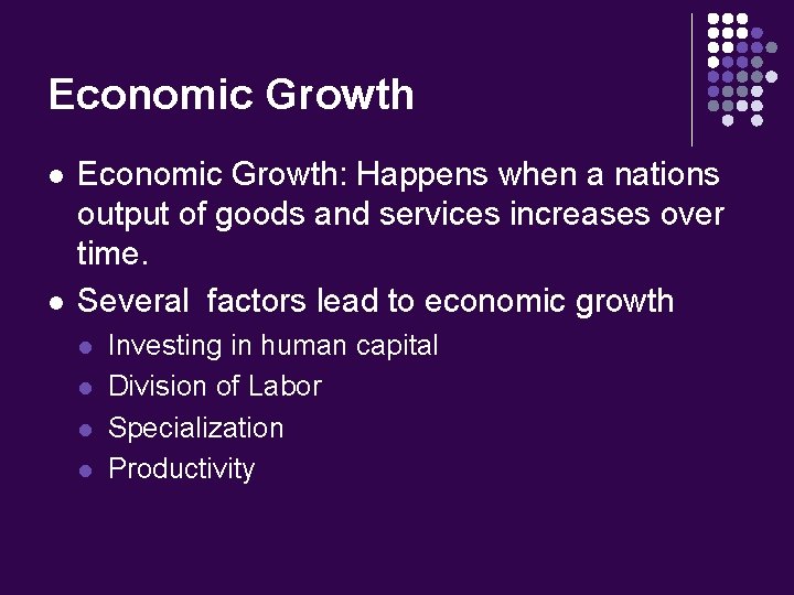 Economic Growth l l Economic Growth: Happens when a nations output of goods and