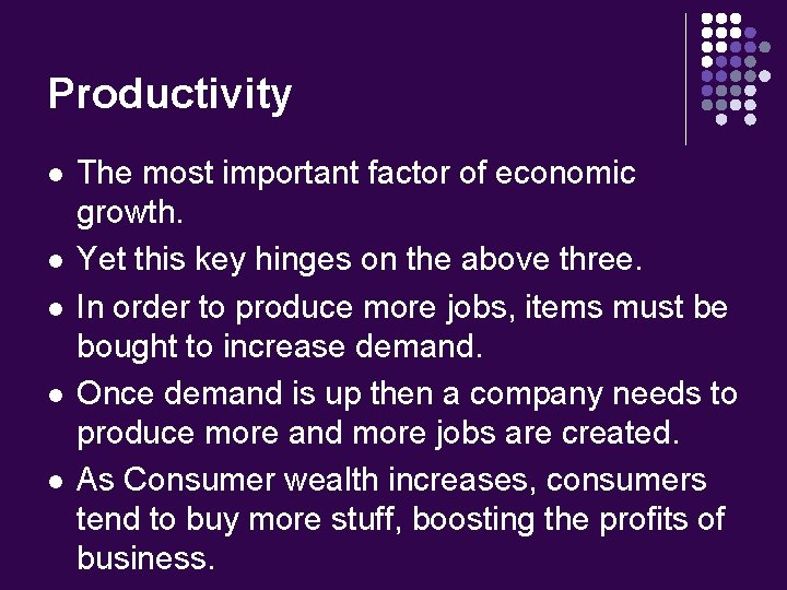 Productivity l l l The most important factor of economic growth. Yet this key