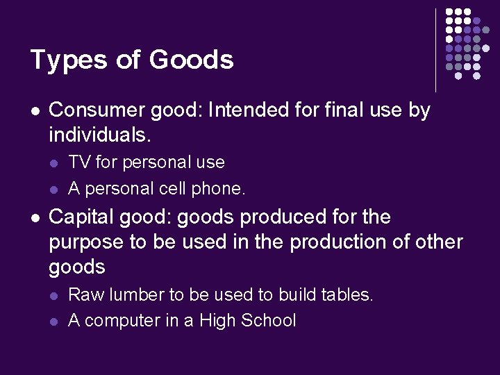 Types of Goods l Consumer good: Intended for final use by individuals. l l