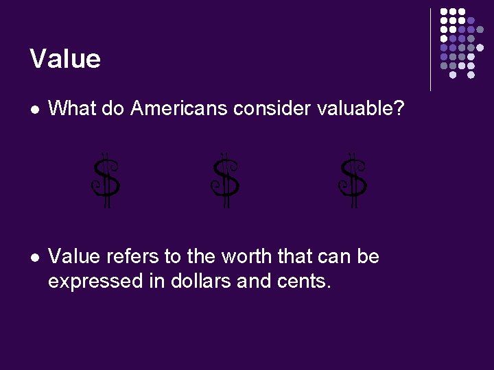 Value l What do Americans consider valuable? l Value refers to the worth that