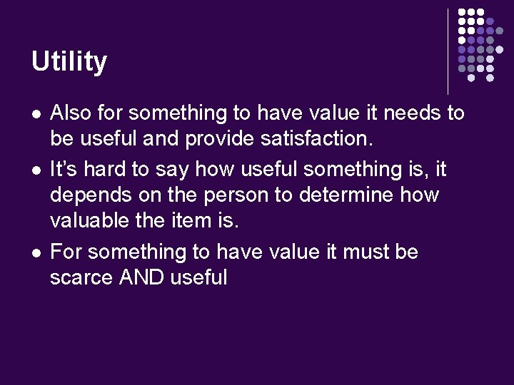 Utility l l l Also for something to have value it needs to be