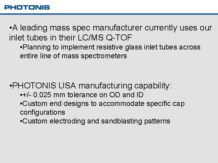  • A leading mass spec manufacturer currently uses our inlet tubes in their