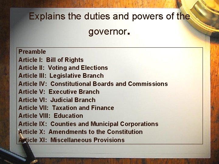 Explains the duties and powers of the governor. Preamble Article I: Bill of Rights