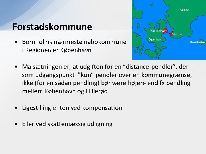 Forstadskommune • Bornholms nærmeste nabokommune i Regionen er København • Målsætningen er, at udgiften